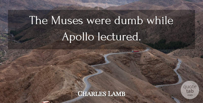 Charles Lamb Quote About Silence, Dumb, Apollo: The Muses Were Dumb While...