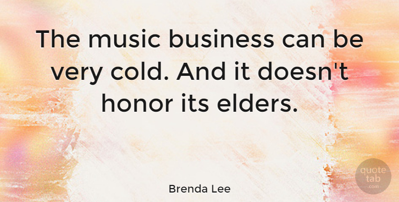 Brenda Lee Quote About Honor, Cold, Music Business: The Music Business Can Be...