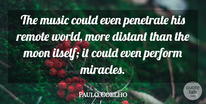 Paulo Coelho Quote About Moon, Miracle, World: The Music Could Even Penetrate...