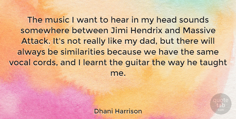 Dhani Harrison Quote About Dad, Guitar, Want: The Music I Want To...