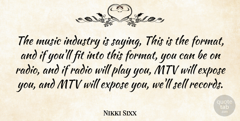 Nikki Sixx Quote About Expose, Fit, Mtv, Music, Sell: The Music Industry Is Saying...