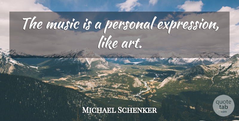 Michael Schenker Quote About Music, Personal: The Music Is A Personal...