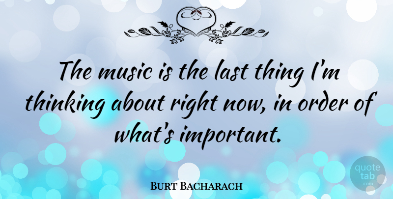 Burt Bacharach Quote About Last, Music: The Music Is The Last...