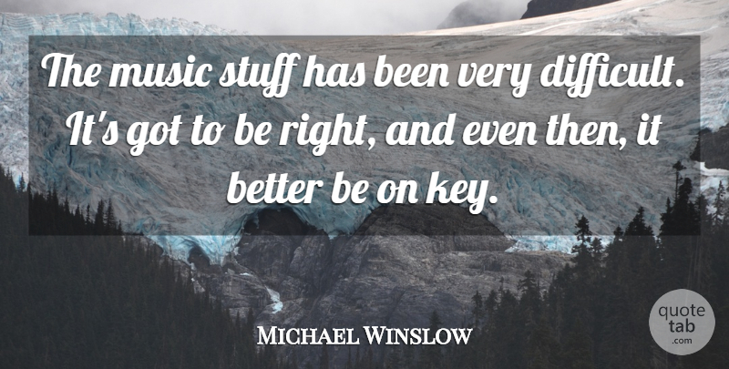 Michael Winslow Quote About Keys, Stuff, Difficult: The Music Stuff Has Been...