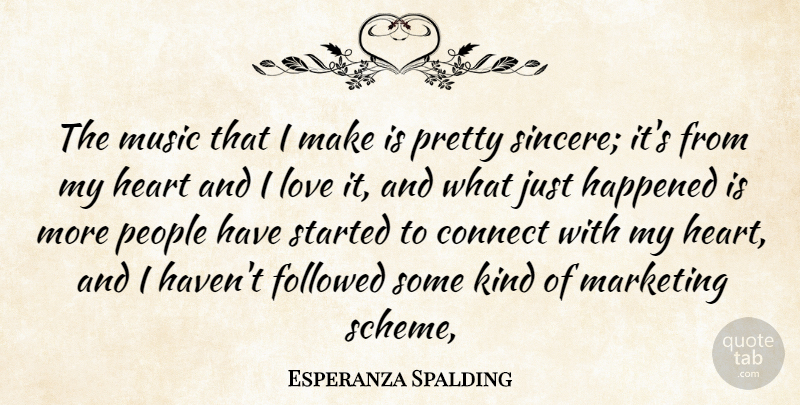 Esperanza Spalding Quote About Heart, People, Marketing: The Music That I Make...