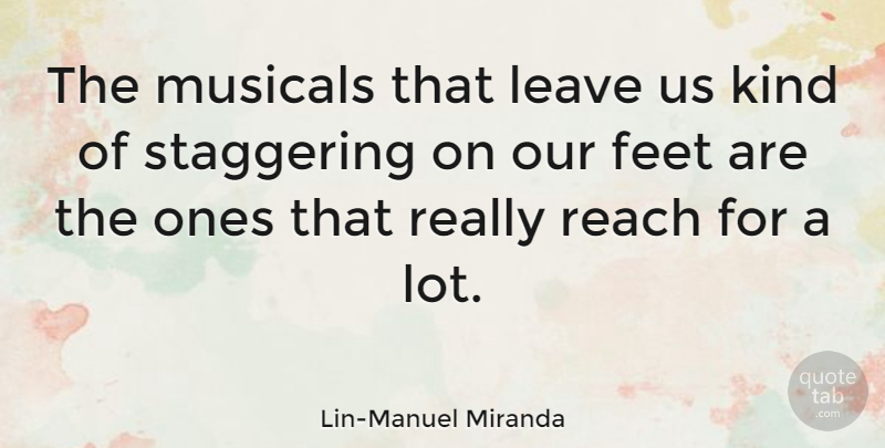 Lin-Manuel Miranda Quote About Musicals, Staggering: The Musicals That Leave Us...