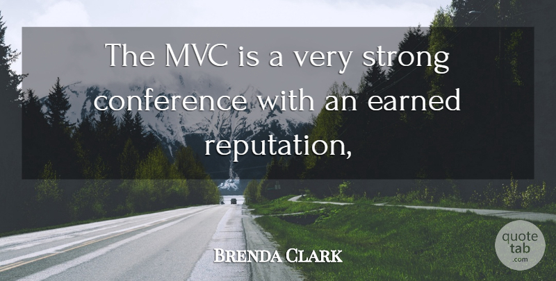 Brenda Clark Quote About Conference, Earned, Reputation, Strong: The Mvc Is A Very...