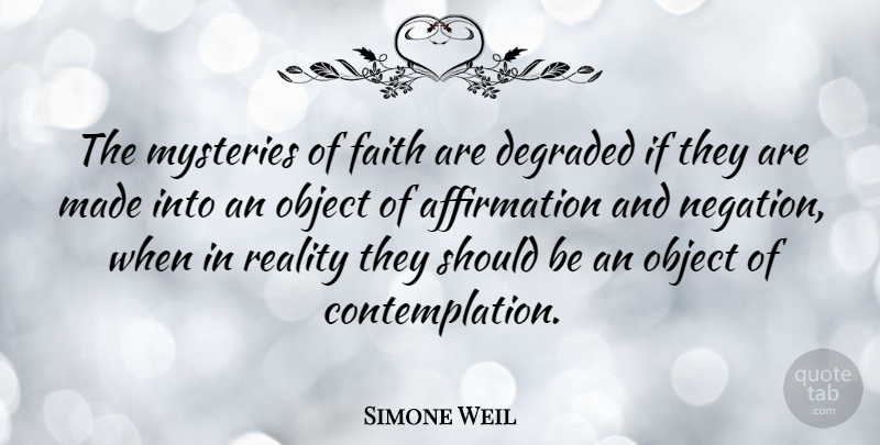 Simone Weil Quote About Spiritual, Reality, Aggravation: The Mysteries Of Faith Are...