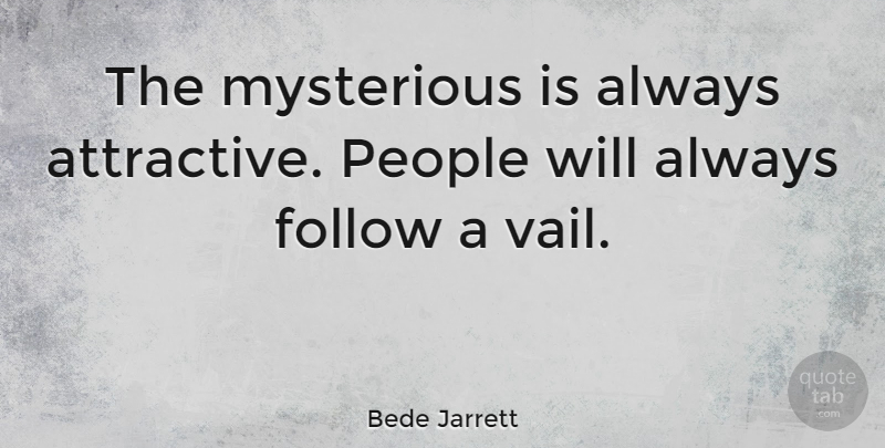 Bede Jarrett Quote About People, Religion, Mysterious: The Mysterious Is Always Attractive...