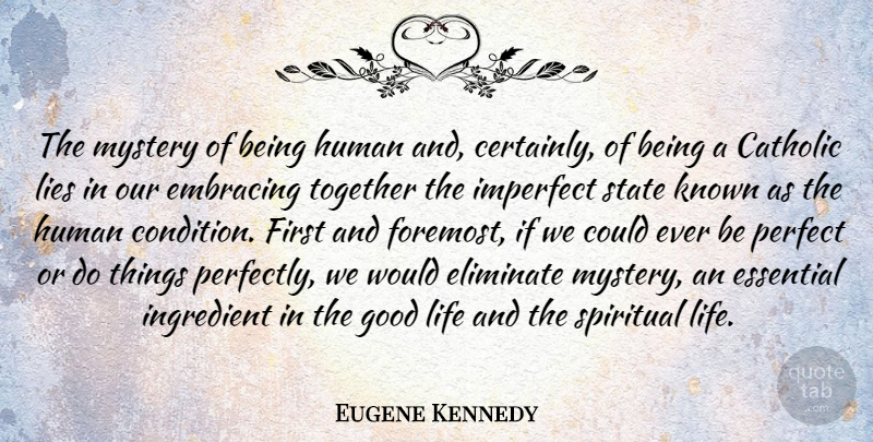 Eugene Kennedy Quote About Catholic, Eliminate, Embracing, Essential, Good: The Mystery Of Being Human...