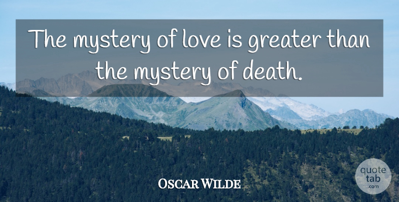 Oscar Wilde Quote About Inspirational, Life, Love Is: The Mystery Of Love Is...
