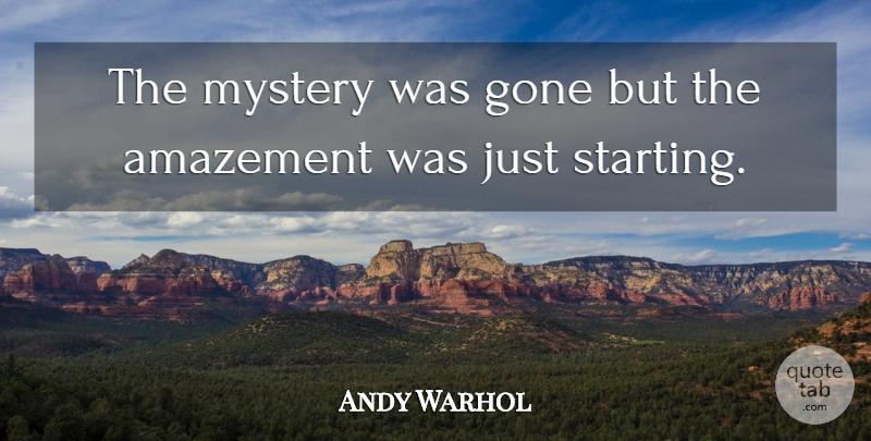 Andy Warhol Quote About Art, Gone, Mystery: The Mystery Was Gone But...