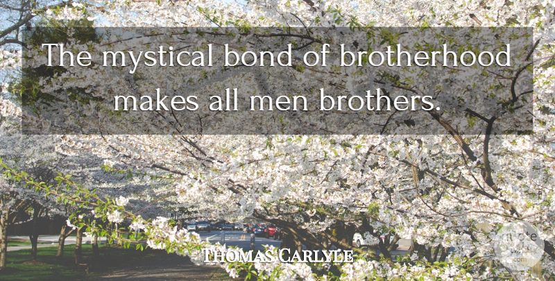 Thomas Carlyle Quote About Brother, Men, Mystical: The Mystical Bond Of Brotherhood...