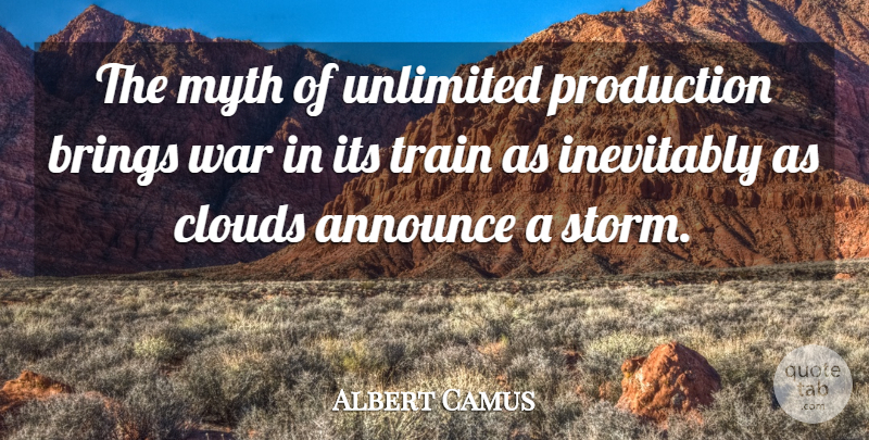 Albert Camus Quote About War, Clouds, Storm: The Myth Of Unlimited Production...
