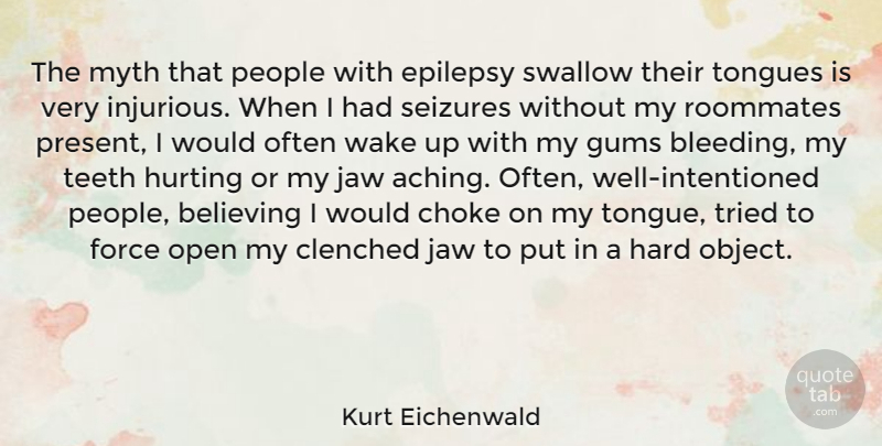 Kurt Eichenwald Quote About Choke, Force, Hard, Hurting, Jaw: The Myth That People With...