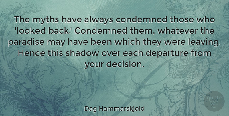Dag Hammarskjold Quote About Decision, Leaving, Shadow: The Myths Have Always Condemned...