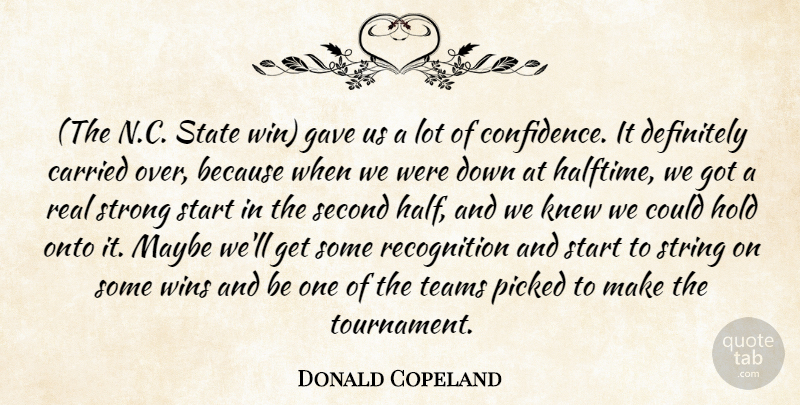 Donald Copeland Quote About Carried, Definitely, Gave, Hold, Knew: The N C State Win...