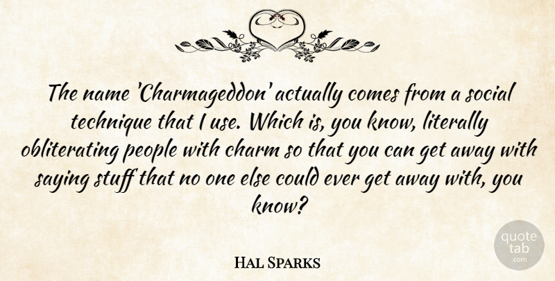 Hal Sparks Quote About Charm, Literally, People, Stuff, Technique: The Name Charmageddon Actually Comes...
