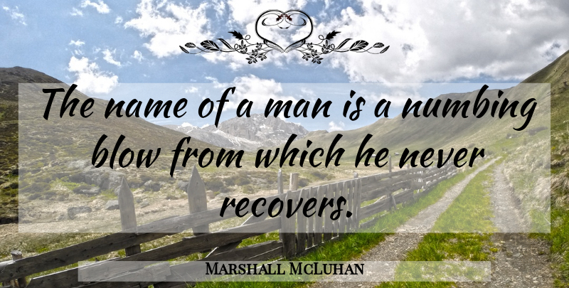 Marshall McLuhan Quote About Humorous, Men, Blow: The Name Of A Man...