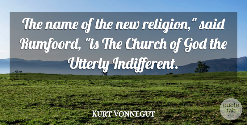 Kurt Vonnegut Quote About Names, Church, Said: The Name Of The New...