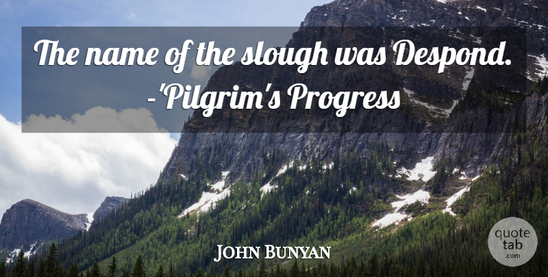 John Bunyan Quote About Name, Progress: The Name Of The Slough...