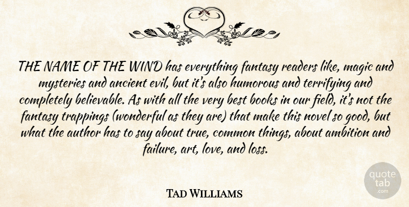 Tad Williams Quote About Art, Book, Humorous: The Name Of The Wind...