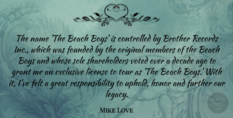 Mike Love Quote About Beach, Boys, Brother, Controlled, Decade: The Name The Beach Boys...
