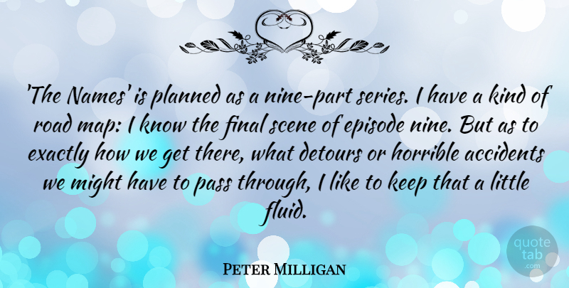 Peter Milligan Quote About Detours, Episode, Exactly, Final, Horrible: The Names Is Planned As...