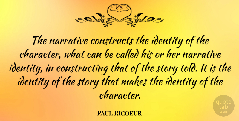 Paul Ricoeur Quote About Character, Identity, Narrative: The Narrative Constructs The Identity...