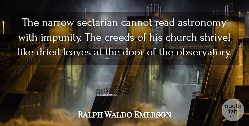 Ralph Waldo Emerson Quote About Doors, Church, Astronomy: The Narrow Sectarian Cannot Read...