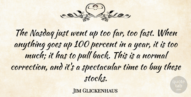 Jim Glickenhaus Quote About Buy, Goes, Normal, Percent, Pull: The Nasdaq Just Went Up...