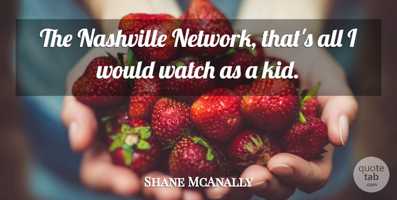 Shane McAnally Quote About Nashville, Watch: The Nashville Network Thats All...