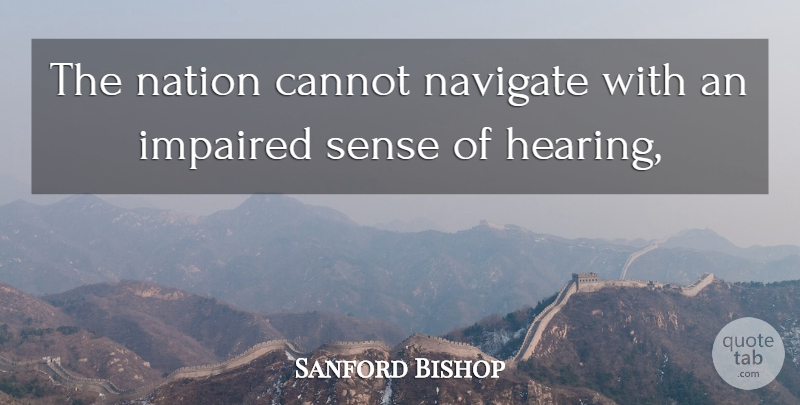 Sanford Bishop Quote About Cannot, Nation, Navigate: The Nation Cannot Navigate With...