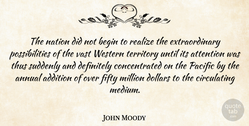 John Moody Quote About Addition, Annual, Begin, Definitely, Dollars: The Nation Did Not Begin...