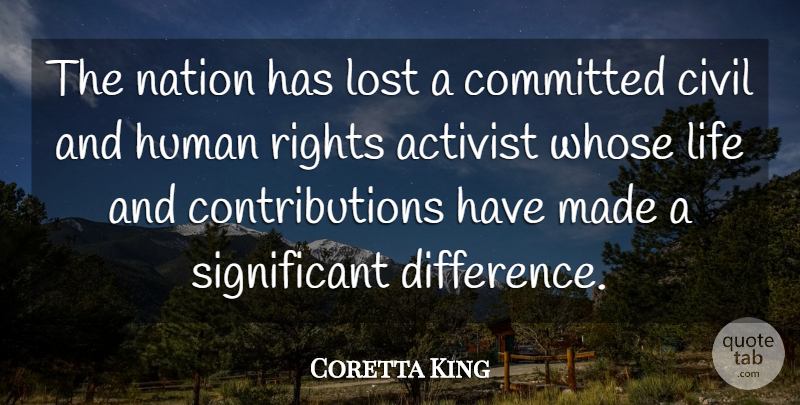 Coretta King Quote About Activist, Civil, Committed, Human, Life: The Nation Has Lost A...