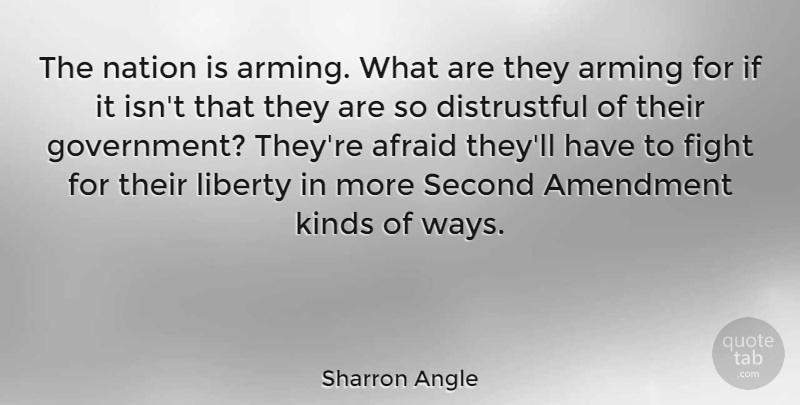 Sharron Angle Quote About Afraid, Amendment, Government, Kinds, Nation: The Nation Is Arming What...