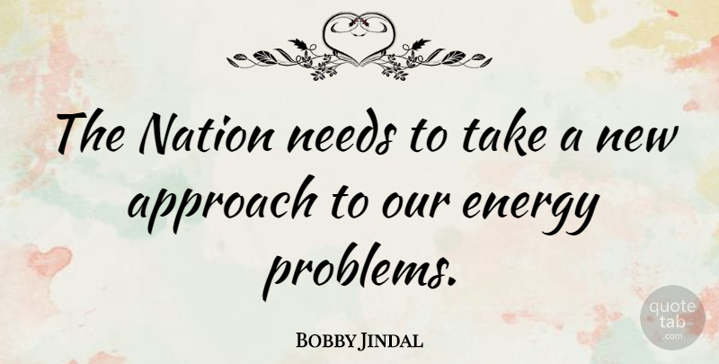Bobby Jindal Quote About Needs, Energy, Problem: The Nation Needs To Take...