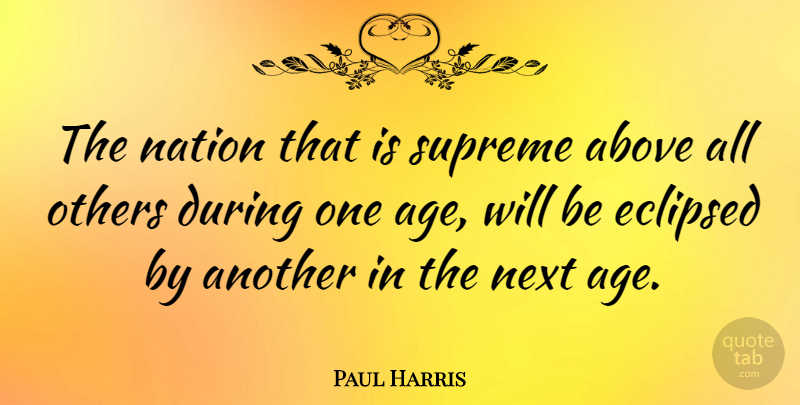 Paul Harris Quote About Above, American Athlete, Eclipsed, Next, Supreme: The Nation That Is Supreme...
