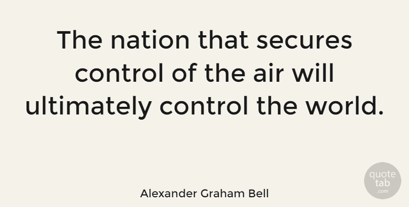 Alexander Graham Bell Quote About Air, Rehabilitation, World: The Nation That Secures Control...