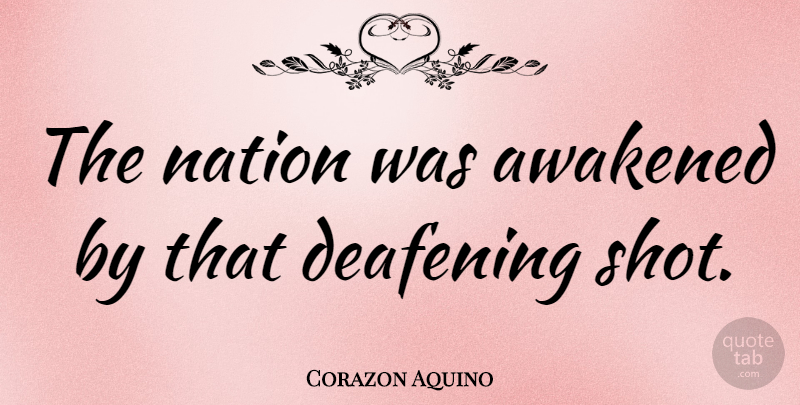 Corazon Aquino Quote About Rehabilitation, Shots, Awakened: The Nation Was Awakened By...