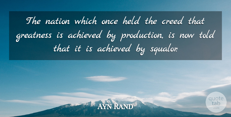 Ayn Rand Quote About Greatness, Creeds, Squalor: The Nation Which Once Held...