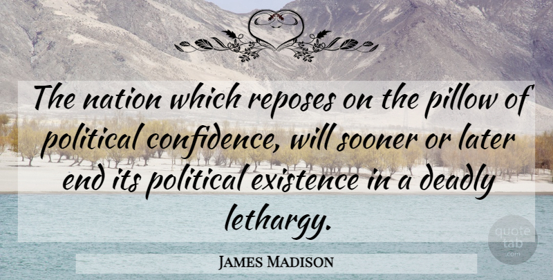 James Madison Quote About Political, Politics, Ends: The Nation Which Reposes On...