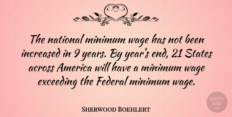 Sherwood Boehlert Quote About Across, America, Exceeding, Federal, Increased: The National Minimum Wage Has...