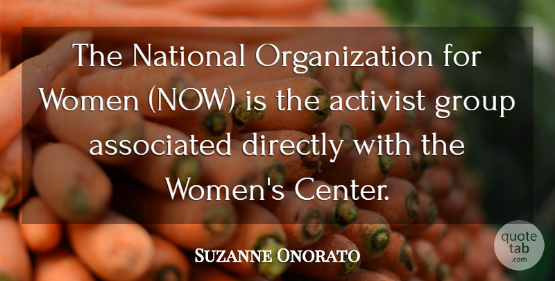 Suzanne Onorato Quote About Activist, Associated, Directly, Group, National: The National Organization For Women...