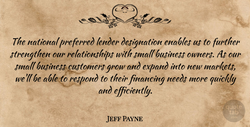 Jeff Payne Quote About Business, Customers, Enables, Expand, Financing: The National Preferred Lender Designation...