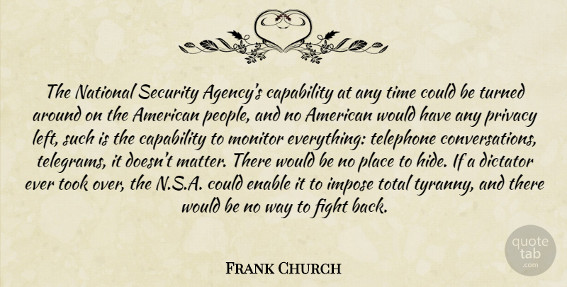 Frank Church Quote About Fighting, Agency, People: The National Security Agencys Capability...