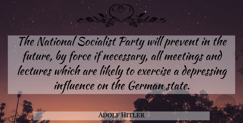 Adolf Hitler Quote About Depressing, Party, Exercise: The National Socialist Party Will...