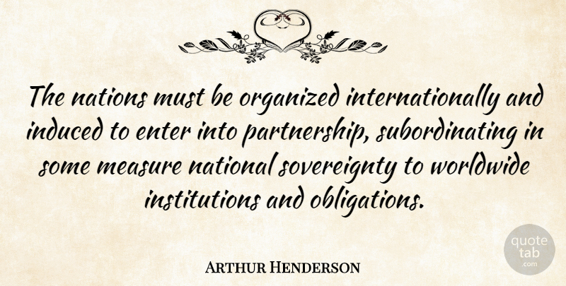 Arthur Henderson Quote About Partnership, Institutions, Unesco: The Nations Must Be Organized...