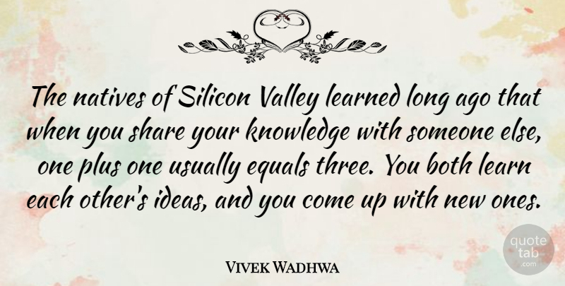Vivek Wadhwa Quote About Long Ago, Ideas, Three: The Natives Of Silicon Valley...
