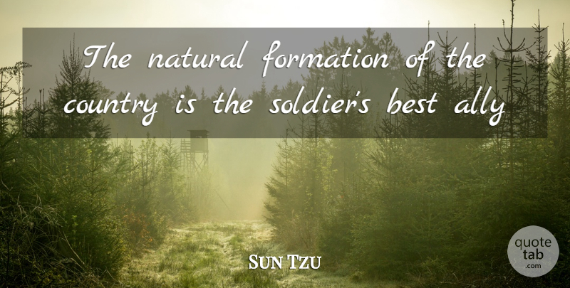 Sun Tzu Quote About Country, Soldier, Allies: The Natural Formation Of The...